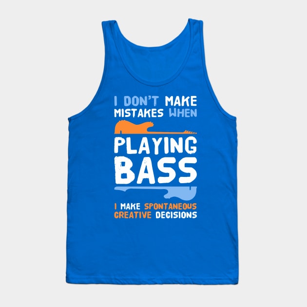 I Don't Make Mistakes When Playing Bass, I Make Spontaneous Creative Decisions | Bass Guitarist Tank Top by DancingDolphinCrafts